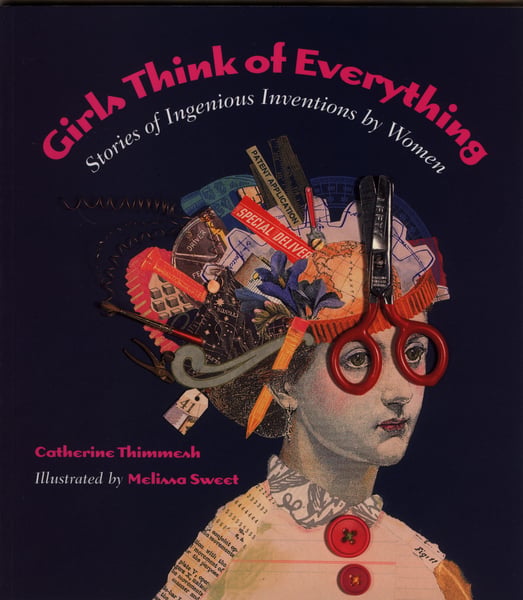 Girls Think Of Everything: Stories Of Ingenious Inventions By Women