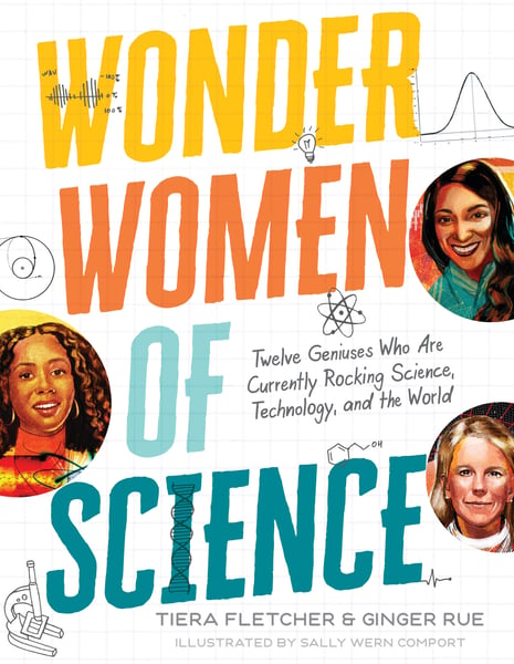Wonder Women Of Science: Twelve Geniuses Who Are Currently Rocking Science, Technology, And The World