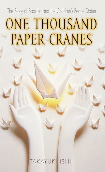 One Thousand Paper Cranes: The Story Of Sadako And The Children's Peace Statue