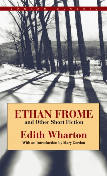 Ethan Frome And Other Short Fiction (Bantam Classic)