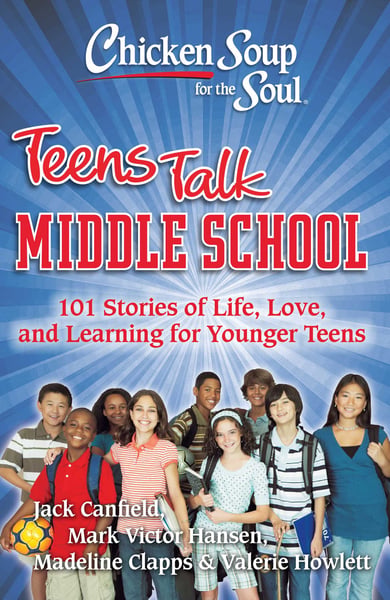 Chicken Soup For The Soul: Teens Talk Middle School