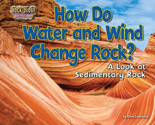How Do Water And Wind Change Rock? A Look At Sedimentary Rock
