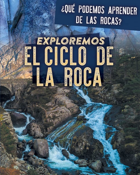 Exploremos El Ciclo De La Roca (Exploring The Rock Cycle)