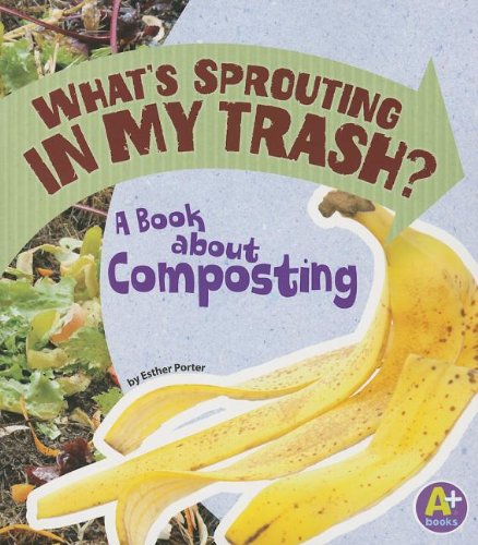 What's Sprouting In My Trash? A Book About Composting