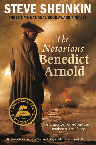 Notorious Benedict Arnold: A True Story Of Adventure, Heroism, & Treachery, The