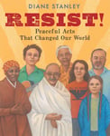 Resist!: Peaceful Acts That Changed The World