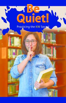 Be Quiet: Practicing The KW Sound
