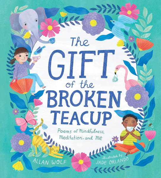 Gift Of The Broken Teacup: Poems Of Mindfulness, Meditation, And Me, The