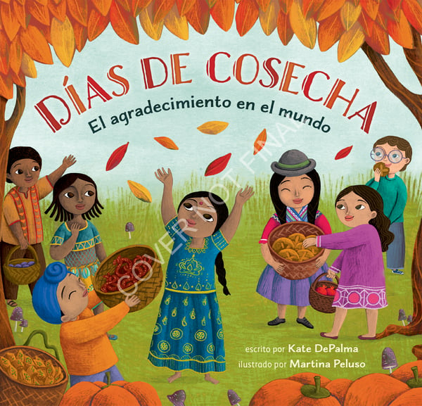 Dias De Cosecha: El Agradecimiento En El Mundo (Harvest Days: Giving Thanks Around The World)