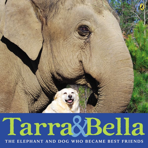 Tarra & Bella: The Elephant And Dog Who Became Best Friends