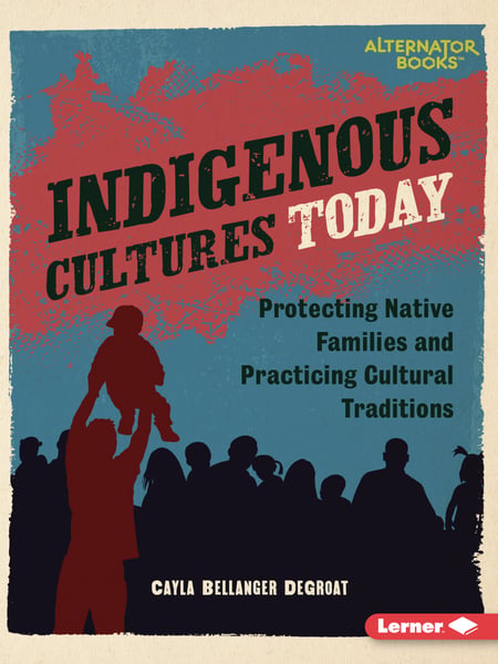 Indigenous Cultures Today: Protecting Native Families And Practicing Cultural Traditions