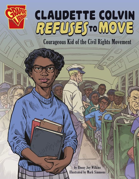 Claudette Colvin Refuses To Move: Courageous Kid Of The Civil Rights Movement