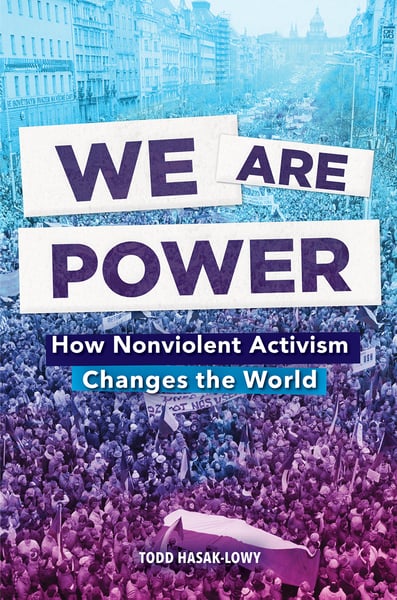 We Are Power: How Nonviolent Activism Changed The World