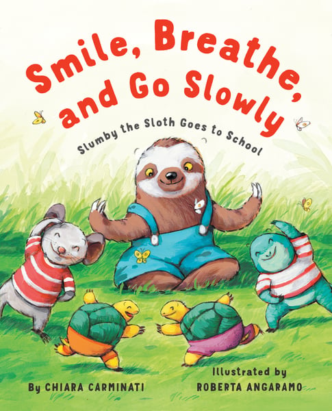 Smile, Breathe, And Go Slowly: Slumby The Sloth Goes To School