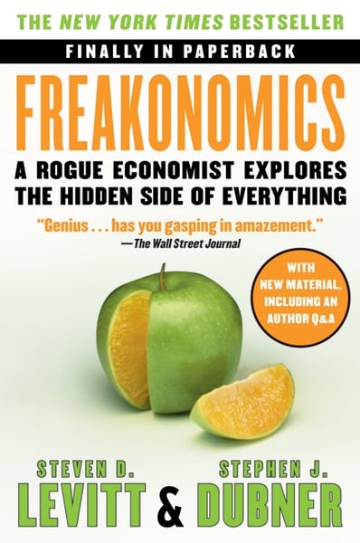Freakonomics: A Rogue Economist Explores The Hidden Side Of Everything