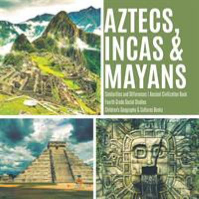 Aztecs, Incas, & Mayans: Similarities And Differences