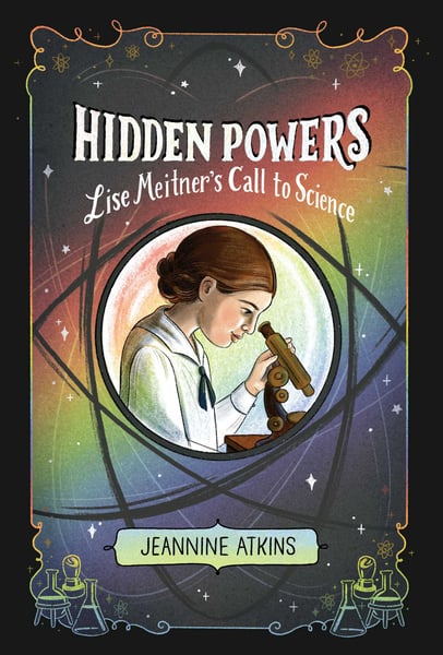 Hidden Powers: Lise Meitner's Call To Science