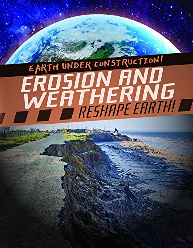 Erosion And Weathering Reshape Earth!