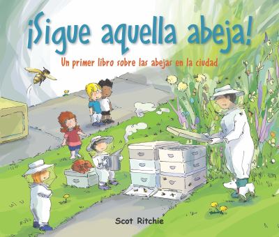 Sigue Aquella Abeja! Un Primer Libro Sobre Las Abejas En La Ciudad (Follow That Bee! A First Book Of Bees In The City)