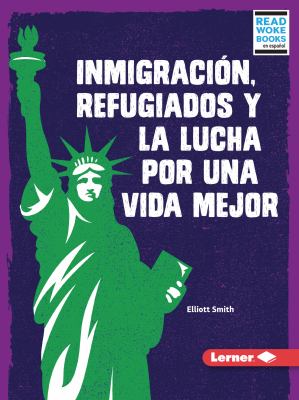 Inmigracion, Refugiados Y La Lucha Por Una Vida Mejor (Immigration, Refugees, And The Fight For Aa Better Life)
