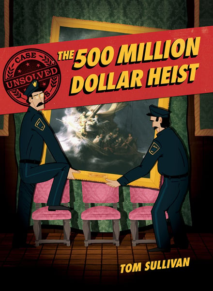 Unsolved Case Files: The 500 Million Dollar Heist: Isabella Stewart Gardner And Thirteen Missing Masterpieces