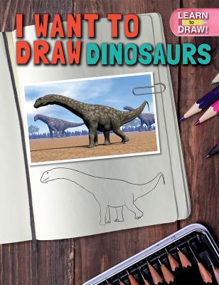 I Want To Draw Dinosaurs