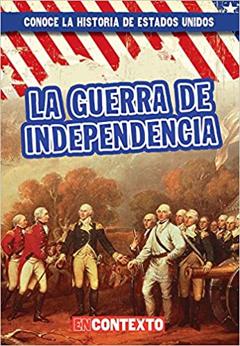 La Guerra De Independencia (The American Revolution)