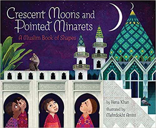 Crescent Moons And Pointed Minarets: A Muslim Book Of Shapes