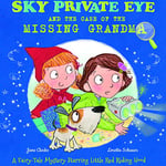 Sky Private Eye And The Case Of The Missing Grandma: A Fairytale Mystery Starring Little Red Riding Hood