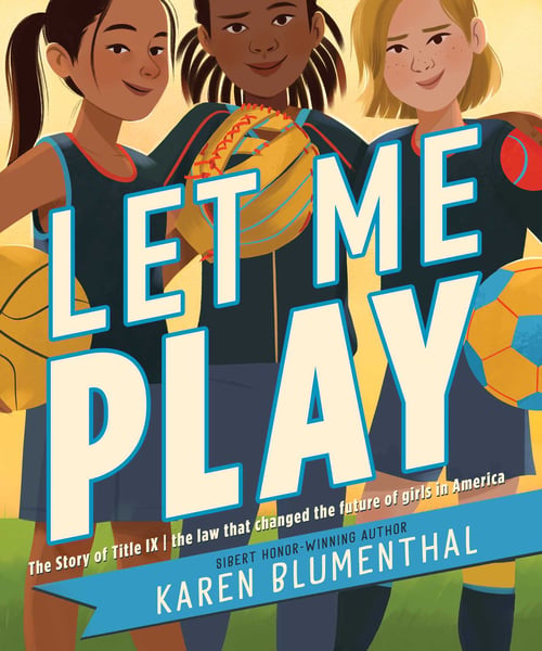 Let Me Play: The Story Of Title IX: The Law That Changed The Future Of Girls In America