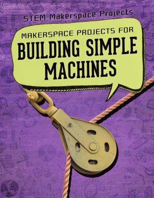 Makerspace Projects For Building Simple Machines