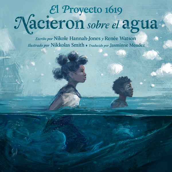 El Proyecto 1619: Nacieron Sobre El Agua (The 1619 Project: Born On The Water)