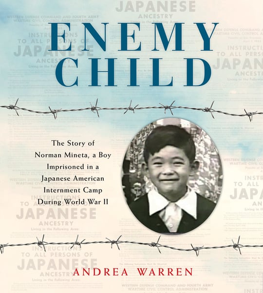 Enemy Child: The Story Of Norman Mineta, A Boy Imprisoned In A Japanese American Internment Camp During World War II