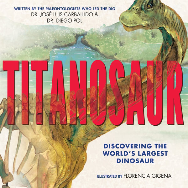 Titanosaur: Discovering The World's Largest Dinosaur
