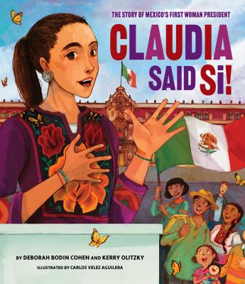 Claudia Said Si! The Story Of Mexico's First Woman President