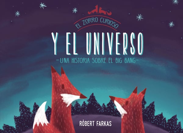 El Zorro Curioso Y El Universo. Una Historia Sobre El Big Bang (Clever Fox's Tales About The Universe)