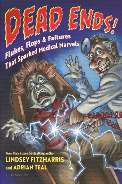 Dead Ends!: Flukes, Flops, And Failures That Sparked Medical Marvels