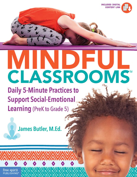Mindful Classroom: Daily 5-Minute Practices To Support Social-Emotional Learning (PreK To Grade 5)