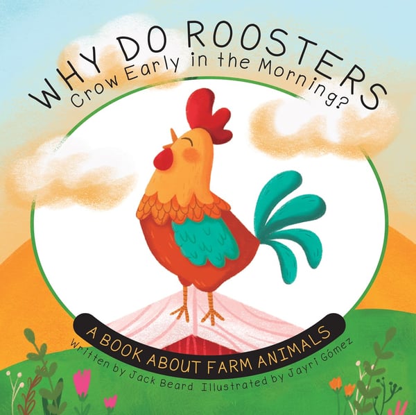 Why Do Roosters Crow Early In The Morning?: A Book About Farm Animals