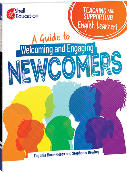Teaching And Supporting English Learners: A Guide To Welcoming And Engaging Newcomers