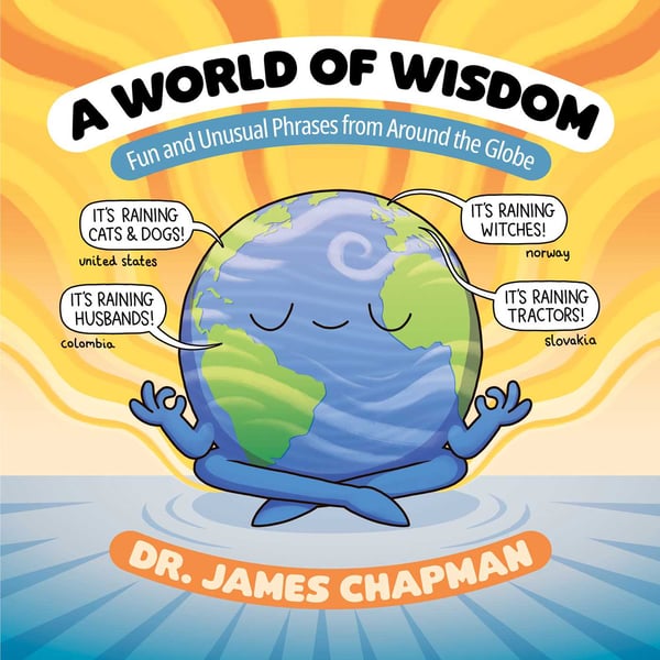 World Of Wisdom: Fun And Unusual Phrases From Around The Globe, A