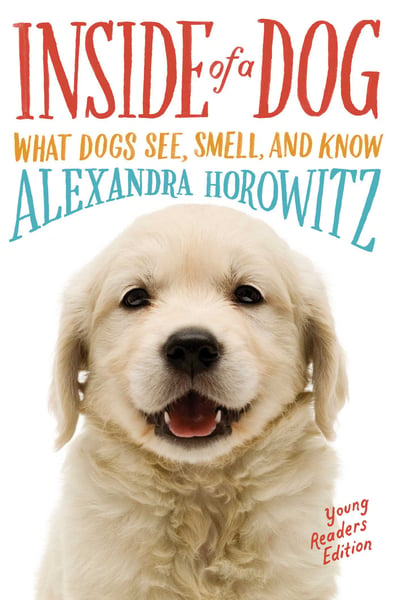 Inside Of A Dog: What Dogs See, Smell And Know (Young Reader's Edition)