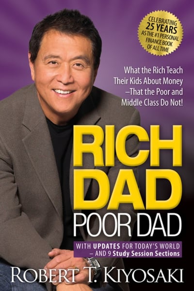 Rich Dad Poor Dad: What The Rich Teach Their Kids About Money That The Poor And Middle Class Do Not