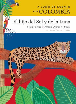 Lomo De Cuento Por Colombia: El Hijo Del Sol Y De La Luna (A Storybook Ride Through Colombia: The Child Of The Sun And The Moon), A