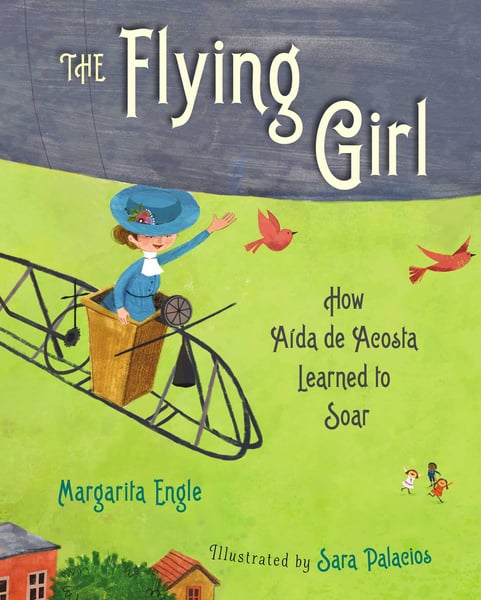 Flying Girl: How Aida De Acosta Learned To Soar, The
