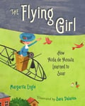 Flying Girl: How Aida De Acosta Learned To Soar, The