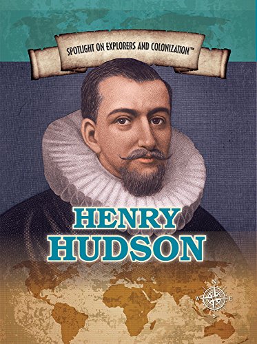 Henry Hudson: Dutch Explorer Of The Hudson River And Bay