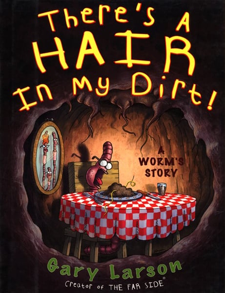 There's A Hair In My Dirt!