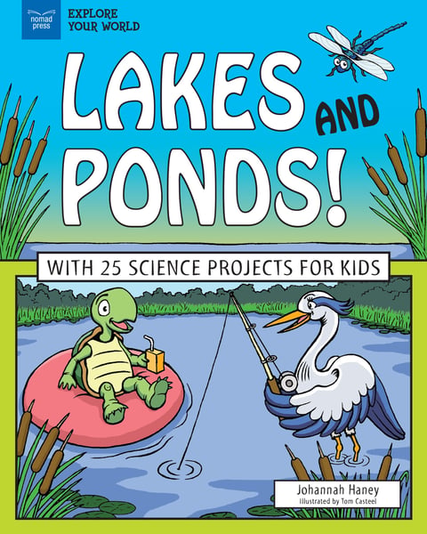 Lakes And Ponds! With 25 Science Projects For Kids