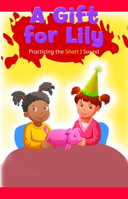 Gift For Lily: Practicing The Short I Sound, A